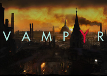 Vampyr - создатели Life is Strange представили новый трейлер своей вампирской RPG