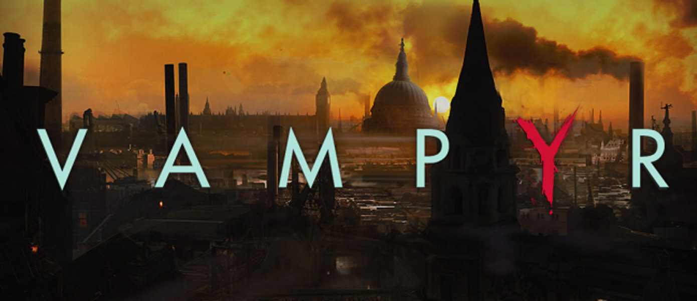 Vampyr - создатели Life is Strange представили новый трейлер своей вампирской RPG