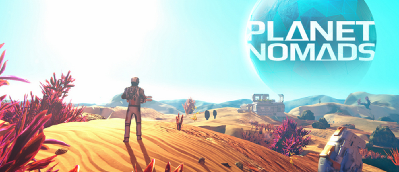 Planet Nomads - приключенческая игра поступила в продажу на ПК по программе Steam Early Access, опубликован релизный трейлер