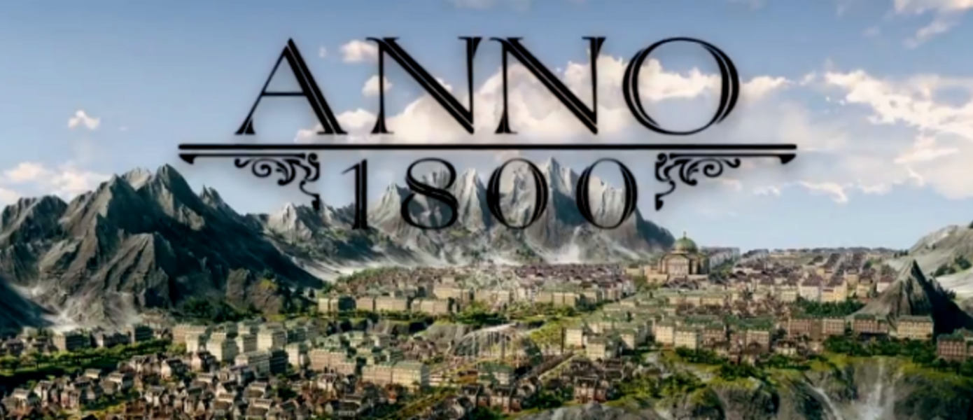 Gamescom 2017: Anno 1800 официально анонсирована