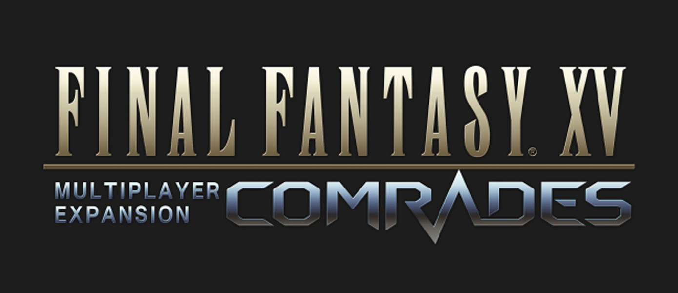 Final Fantasy XV - Square Enix выпустила трейлер дополнения для мультиплеерного режима Comrades, бесплатное обновление Kingsglaive уже доступно
