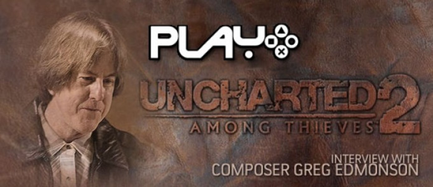 Музыка серии Uncharted: Интервью с Грэгом Эдмонсоном