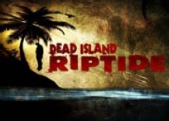 Новый геймплей Dead Island: Riptide