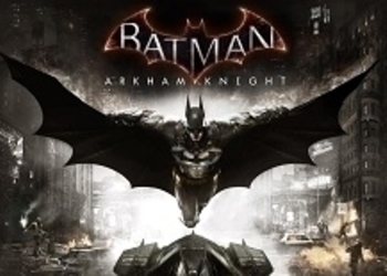E3 2015: Показан новый трейлер Batman: Arkham Knight
