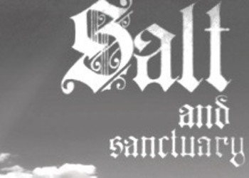 Salt and Sanctuary - новый трейлер эксклюзива для консолей PlayStation, разрабатываемого под впечатлением от Dark Souls и Castlevania
