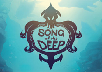 Song of the Deep - создатели Ratchet & Clank и Sunset Overdrive представили свой новый проект [UPD.]