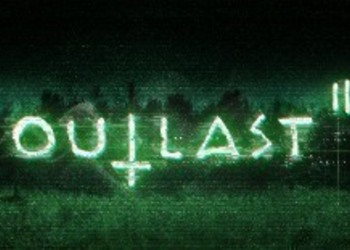 Outlast II - представлен дебютный геймплейный трейлер хоррора