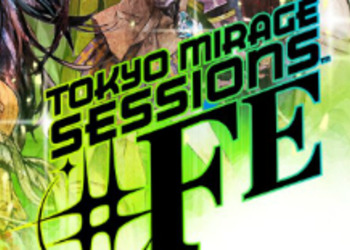 Tokyo Mirage Sessions FE - новый трейлер