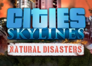 Cities: Skylines - новое дополнение добавит в популярный градостроительный симулятор стихийные бедствия