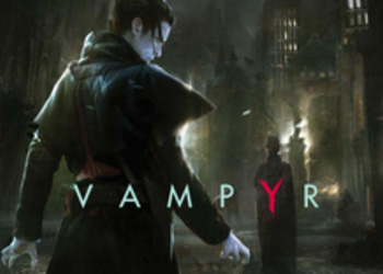 Vampyr - появилась новая информация о вампирской RPG