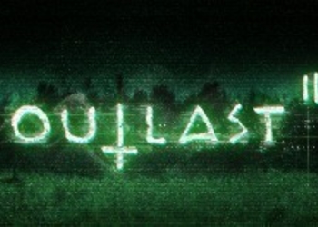 Outlast II - продолжение известного хоррора получило официальную дату выхода