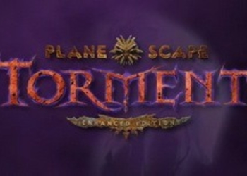Planescape: Torment Enhanced Edition - переиздание культовой ролевой игры официально анонсировано, опубликован дебютный трейлер (обновлено)