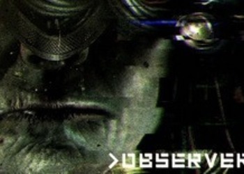 Observer - опубликован новый тизер-трейлер атмосферного киберпанк-хоррора