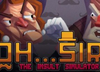 Oh...Sir!! The Insult Simulator - симулятор оскорблений получил дату релиза на PlayStation 4