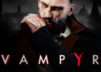 E3 2017: Vampyr - первая демонстрация геймплея с комментариями разработчика