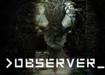 Observer - опубликована первая геймплейная демонстрация атмосферного киберпанк-хоррора