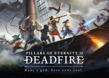 Pillars of Eternity II: Deadfire - новая ролевая игра от Obsidian обзавелась свежей геймплейной демонстрацией