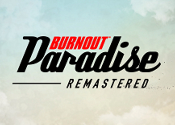 Burnout Paradise Remastered - представлен новый геймплейный трейлер и графическое сравнение обновленной гонки Criterion Games