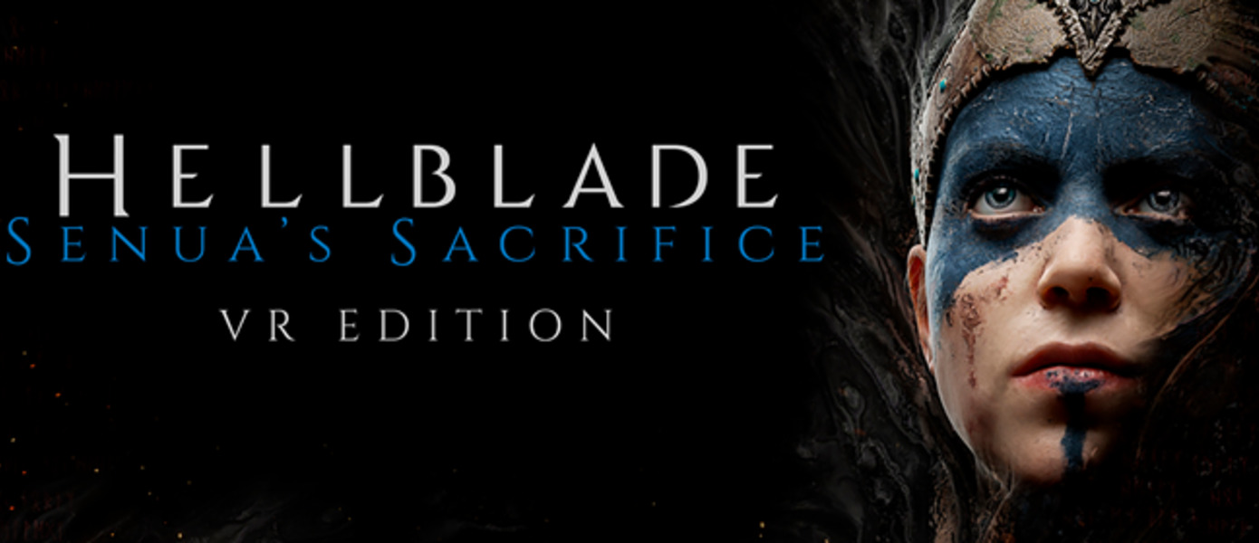 Hellblade: Senua's Sacrifice VR Edition - Ninja Theory объяснила причину отсутствия версии для PlayStation VR