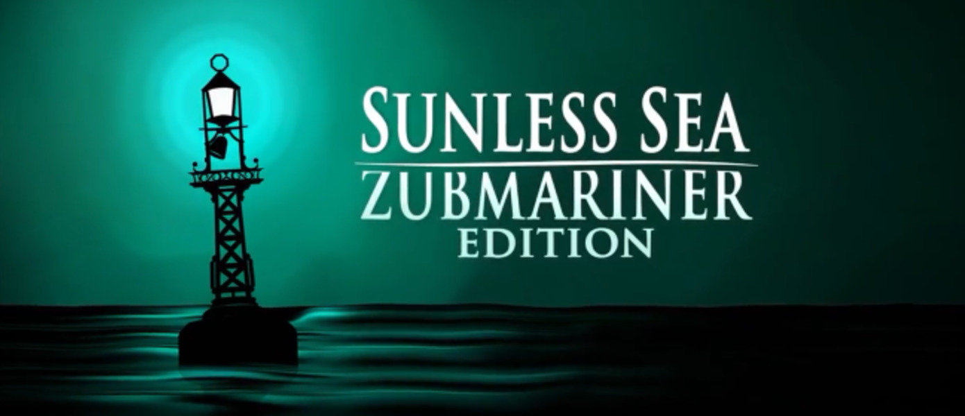 Sunless Sea: Zubmariner Edition - мрачное ролевое приключение выйдет на PlayStation 4