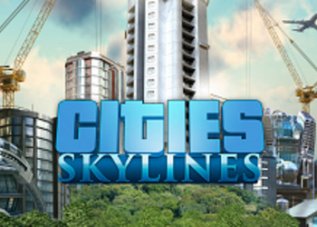 Cities: Skylines - градостроительный симулятор анонсирован для Nintendo Switch