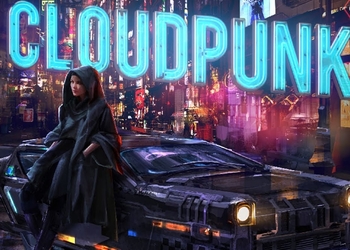 Cloudpunk - киберпанк-приключение про курьера полулегальной фирмы доставки уже совсем скоро выйдет на консолях