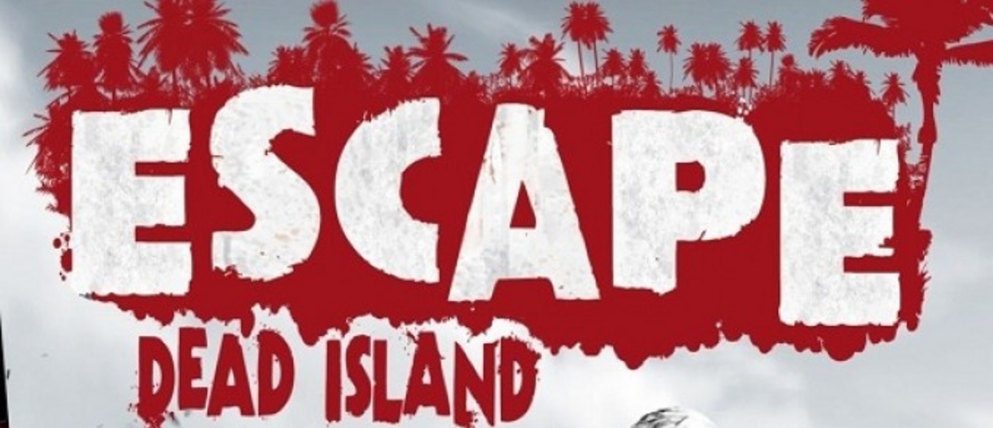 Состоялся анонс Escape Dead Island