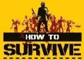 Час геймплея How to Survive: Storm Warning Edition от Eurogamer