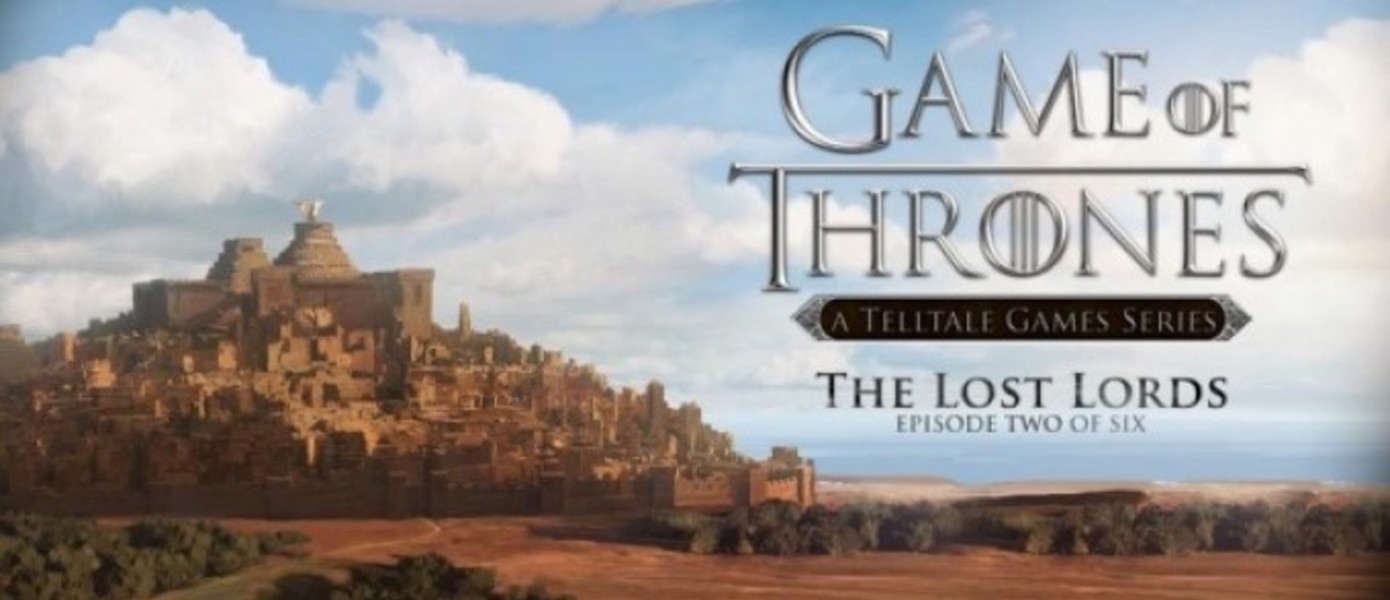 Трейлер Game of Thrones: Episode 2 – The Lost Lords